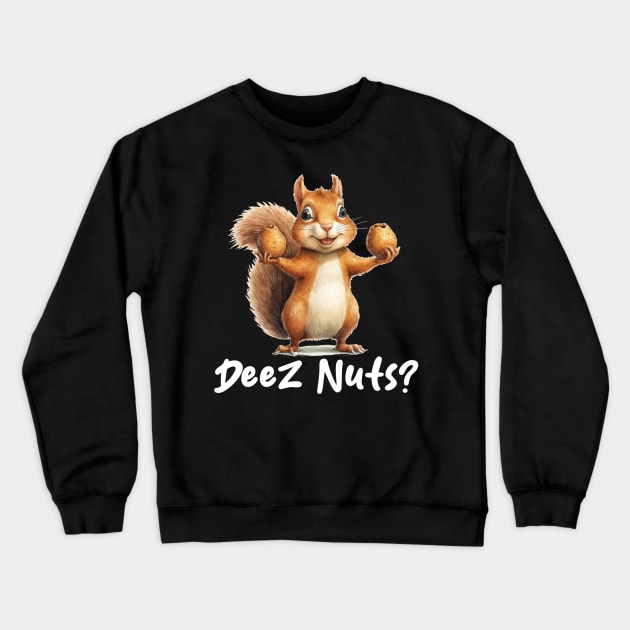 Deez Nuts? Crewneck Sweatshirt by Joe Neckbone's Hangout